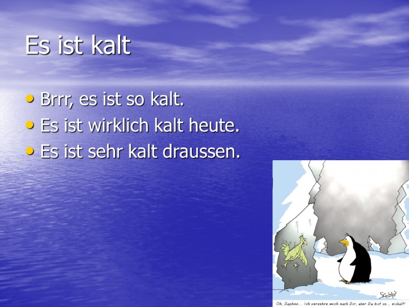 Es ist kalt Brrr, es ist so kalt. Es ist wirklich kalt heute. Es